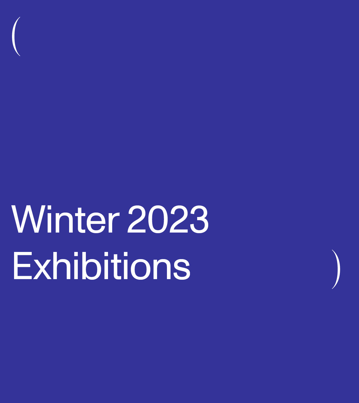 White text on a blue background that reads: Winter 2023 Exhibitions