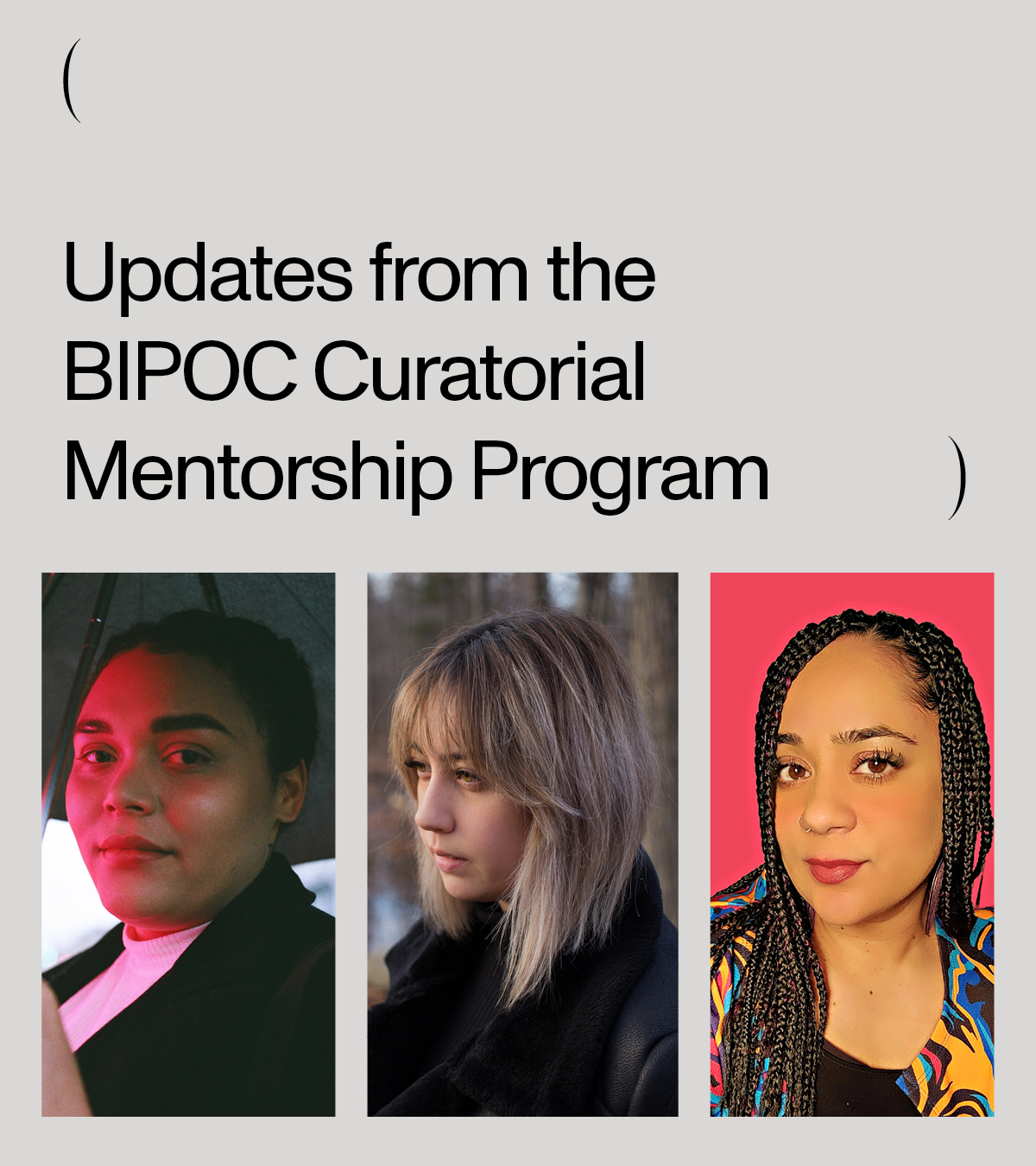 Grey background with three photographs of mentees in the BIPOC Curatorial Mentorship Program, above the image reads text 